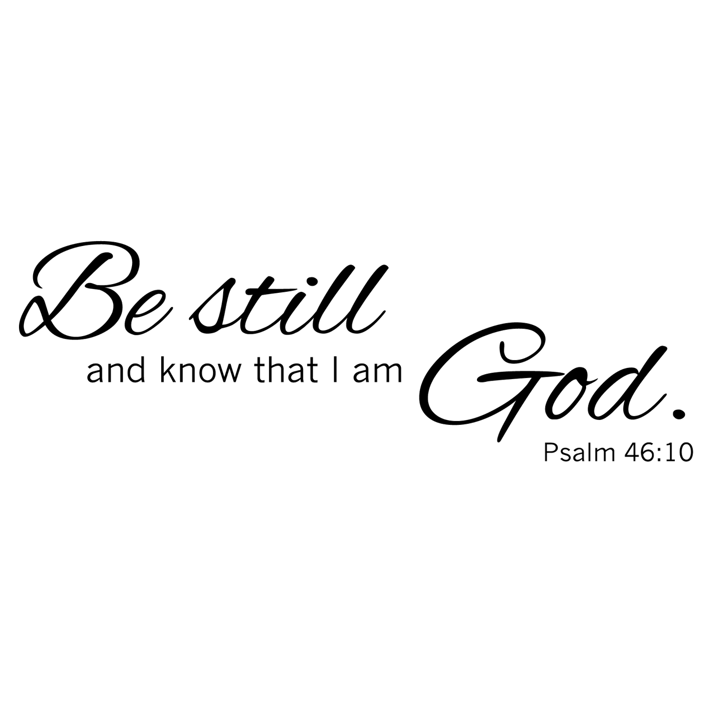 Be Still And Know That I Am God Wall Decal - Psalm 46:10