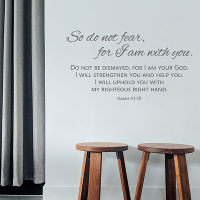 So Do Not Fear For I Am With You Wall Decal - Isaiah 41:10