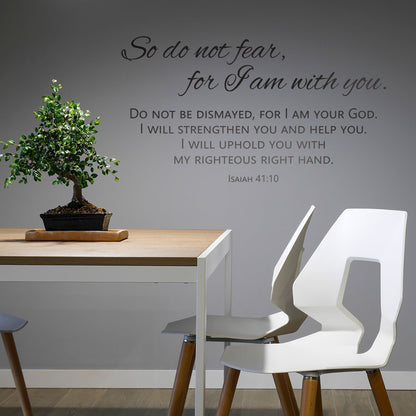 So Do Not Fear For I Am With You Wall Decal - Isaiah 41:10