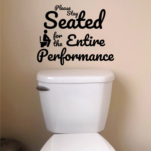 Please Stay Seated For The Entire Performance Funny Bathroom Decal