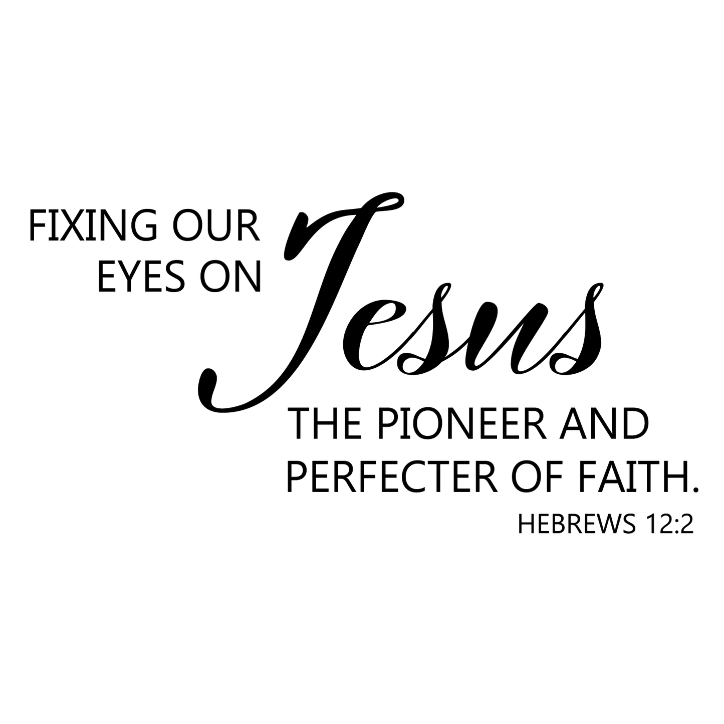 The Perfecter Of Our Faith Wall Decal - Hebrews 12:2
