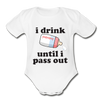 I Drink Until I Pass Out Organic Short Sleeve Baby Bodysuit - white