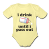 I Drink Until I Pass Out Organic Short Sleeve Baby Bodysuit - washed yellow
