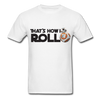 That's How I Roll Star Wars Unisex Classic T-Shirt - white