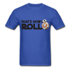 That's How I Roll Star Wars Unisex Classic T-Shirt - royal blue