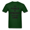 The Force Unisex Classic T-Shirt - forest green