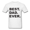 Best Dad Ever Unisex Classic T-Shirt - white